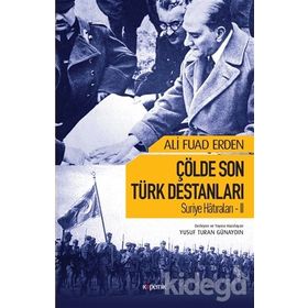 Suriye Hatıraları 2 Çölde Son Türk Destanları - Ali Fuad Erden