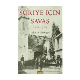 Suriye İçin Savaş 1918-1920 - John D. Grainger