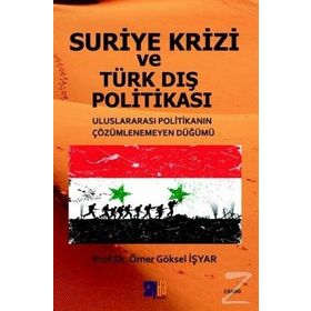 Suriye Krizi ve Türk Dış Politikası - Ömer Göksel İşyar