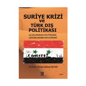 Suriye Krizi ve Türk Dış Politikası - Ömer Göksel İşyar