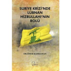 Suriye Krizi’nde Lübnan Hizbullahı’nın Rolü - Ömer Kahraman