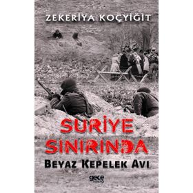 Suriye Sınırında Beyaz Kepelek Avı - Zekeriya Koçyiğit
