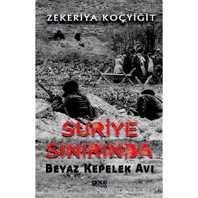 Suriye Sınırında Beyaz Kepelek Avı - Zekeriya Koçyiğit
