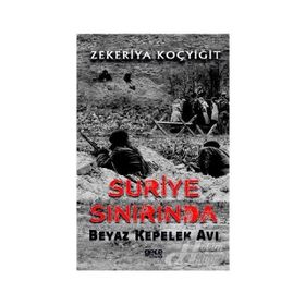Suriye Sınırında Beyaz Kepelek Avı - Zekeriya Koçyiğit