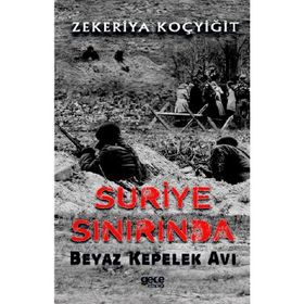 Suriye Sınırında Beyaz Kepelek Avı - Zekeriya Koçyiğit