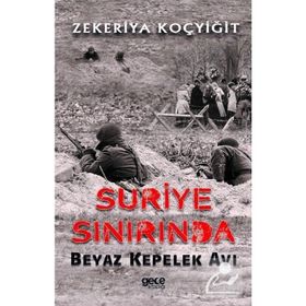 Suriye Sınırında Beyaz Kepelek Avı - Zekeriya Koçyiğit