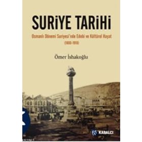 SURIYE TARIHI OSMANLI DÖNEMİ SURIYESINDE EDEBI VE KÜLTÜREL HAYAT (1800-1918) - ÖMER İSHAKOĞLU