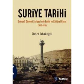SURIYE TARIHI OSMANLI DÖNEMİ SURIYESINDE EDEBI VE KÜLTÜREL HAYAT (1800-1918) - ÖMER İSHAKOĞLU