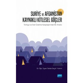 Suriye ve Afganistan Kaynaklı Kitlesel Göçler - Selda Geyik Yıldırım