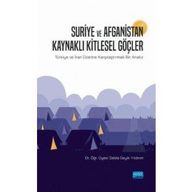 Suriye ve Afganistan Kaynaklı Kitlesel Göçler - Selda Geyik Yıldırım