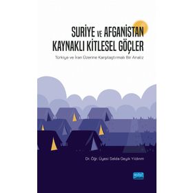Suriye ve Afganistan Kaynaklı Kitlesel Göçler - Selda Geyik Yıldırım
