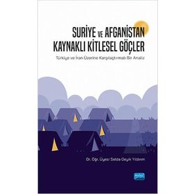 Suriye ve Afganistan Kaynaklı Kitlesel Göçler - Selda Geyik Yıldırım