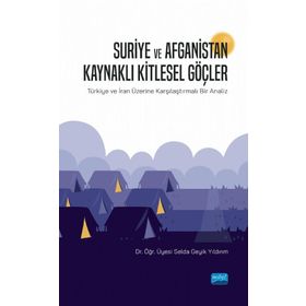 Suriye ve Afganistan Kaynaklı Kitlesel Göçler - Selda Geyik Yıldırım