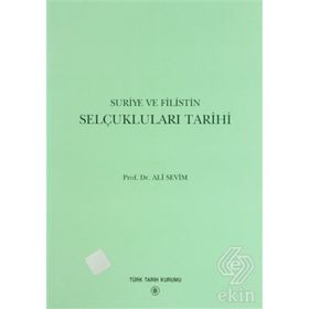 Suriye ve Filistin Selçukluları Tarihi - Ali Sevim