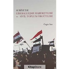 Suriye’de Liberalleşme Hareketleri ve Sivil Toplum Örgütleri - Özgür Sarı