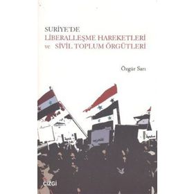 Suriye’de Liberalleşme Hareketleri ve Sivil Toplum Örgütleri - Özgür Sarı