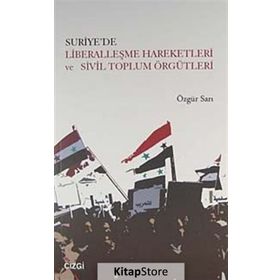 Suriye’de Liberalleşme Hareketleri ve Sivil Toplum Örgütleri - Özgür Sarı