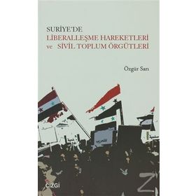Suriye’de Liberalleşme Hareketleri ve Sivil Toplum Örgütleri - Özgür Sarı