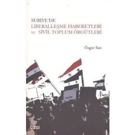 Suriye’de Liberalleşme Hareketleri ve Sivil Toplum Örgütleri - Özgür Sarı