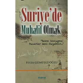 SURIYEDE MUHALIF OLMAK - FEYZA GÜMÜŞLÜOĞLU