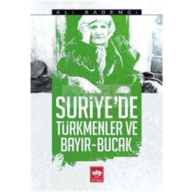 Suriye’de Türkmenler ve Bayır - Bucak - Ali Bademci