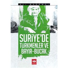 Suriye’de Türkmenler ve Bayır - Bucak - Ali Bademci