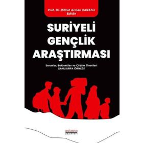 Suriyeli Gençlik Araştırması Sorunlar Beklentiler ve Çözüm Önerileri Şanlıurfa Örneği - Astana Yayınları
