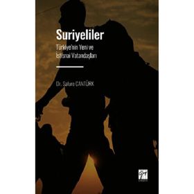 Suriyeliler - Türkiye'nin Yeni ve İstisnai Vatandaşları - Safure Cantürk