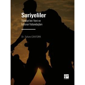 Suriyeliler - Türkiye'nin Yeni ve İstisnai Vatandaşları - Safure Cantürk