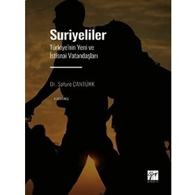 Suriyeliler - Türkiye'nin Yeni ve İstisnai Vatandaşları - Safure Cantürk