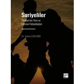 Suriyeliler - Türkiye'nin Yeni ve İstisnai Vatandaşları - Safure Cantürk