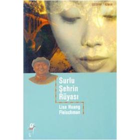 SURLU ŞEHRİN RÜYASI - LISA HUANG FLEISCHMAN