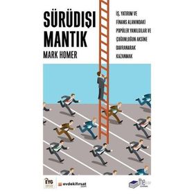Sürüdışı Mantık: İş, Yatırım ve Finans Alanındaki Popüler Yanılgılar ve Çoğunluğun Aksine Davranarak Kazanmak - Mark Homer