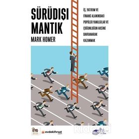 Sürüdışı Mantık: İş, Yatırım ve Finans Alanındaki Popüler Yanılgılar ve Çoğunluğun Aksine Davranarak Kazanmak - Mark Homer