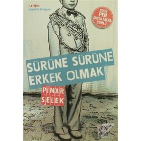 SÜRÜNE SÜRÜNE ERKEK OLMAK - PINAR SELEK