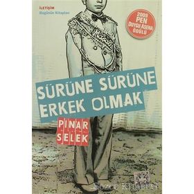 SÜRÜNE SÜRÜNE ERKEK OLMAK - PINAR SELEK