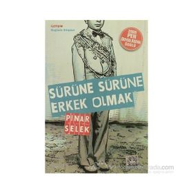 SÜRÜNE SÜRÜNE ERKEK OLMAK - PINAR SELEK