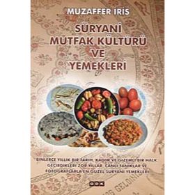 SÜRYANI MUTFAK KÜLTÜRÜ VE YEMEKLERI - MUZAFFER İRIS