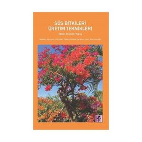 Süs Bitkileri Üretim Teknikleri - Hülya Akat Özlem Akat Saraçoğlu Oral Şahin Gülbin Çetinkale