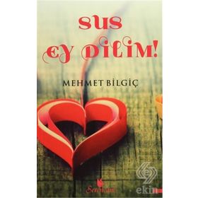 Sus Ey Dilim! - Mehmet Bilgiç