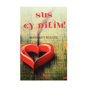 Sus Ey Dilim! - Mehmet Bilgiç