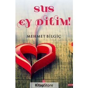 Sus Ey Dilim! - Mehmet Bilgiç