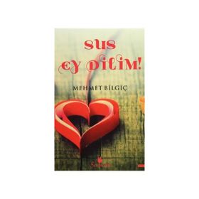 Sus Ey Dilim! - Mehmet Bilgiç