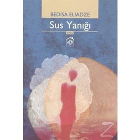 SUS YANIĞI - BEDISA ELIADZE