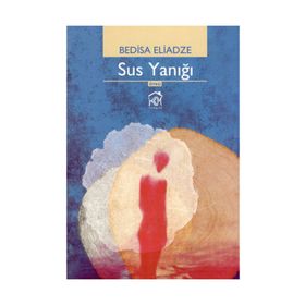 SUS YANIĞI - BEDISA ELIADZE