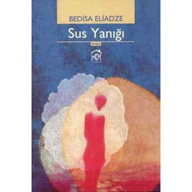 SUS YANIĞI - BEDISA ELIADZE