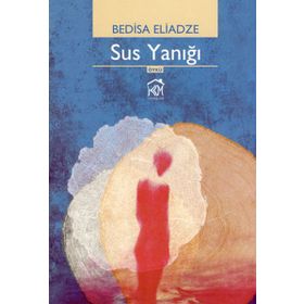 SUS YANIĞI - BEDISA ELIADZE