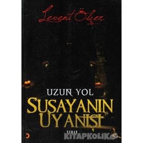 SUSAYANIN UYANIŞI UZUN YOL - LEVENT ÖLÇER