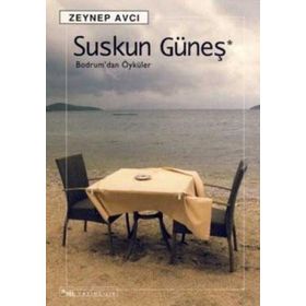 SUSKUN GÜNEŞ BODRUM´DAN ÖYKÜLER - ZEYNEP AVCI