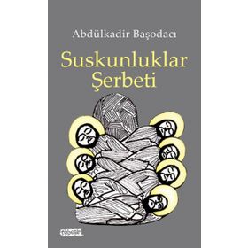 Suskunluklar Şerbeti - Abdülkadir Başodacı